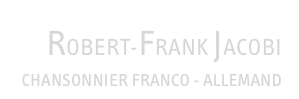ROBERT-FRANK JACOBI&#10;CHANSONNIER FRANCO - ALLEMAND